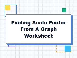 Practice Sheets for Finding Scale Factor From Graphs
