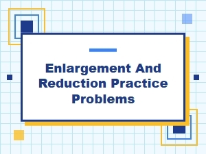 Problems in Scaling: Enlargement and Reduction Exercises