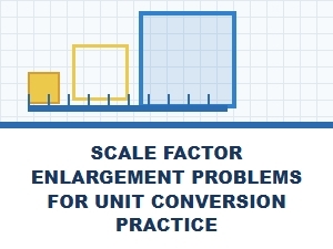 Solving Scale Factor Enlargement and Conversion Problems